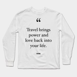 Travel Brings Power And Love Back Into Your Life Long Sleeve T-Shirt